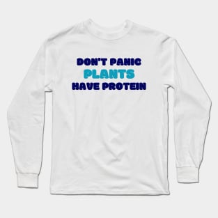 Don't Panic Plants Have Protein Long Sleeve T-Shirt